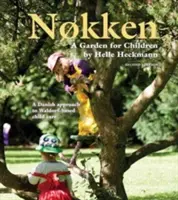 Nokken : Un jardin pour les enfants - Une approche danoise de la garde d'enfants basée sur la méthode Waldorf - Nokken: A Garden for Children - A Danish Approach to Waldorf-based Child Care