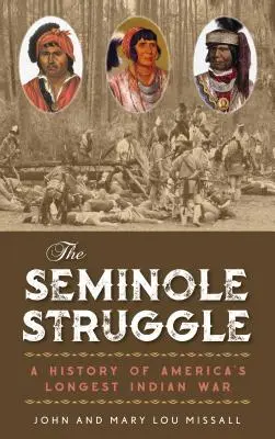 La lutte des Séminoles : Une histoire de la plus longue guerre indienne d'Amérique - The Seminole Struggle: A History of America's Longest Indian War