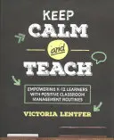Garder son calme et enseigner : Donner du pouvoir aux apprenants de la maternelle à la 12e année grâce à des routines de gestion de classe positives - Keep Calm and Teach: Empowering K-12 Learners with Positive Classroom Management Routines