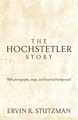 L'histoire de Hochstetler : Avec des photographies, des cartes et des informations historiques - Hochstetler Story: With Photographs, Maps, and Historical Background
