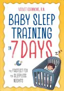 L'apprentissage du sommeil chez le bébé en 7 jours : La solution la plus rapide pour les nuits sans sommeil - Baby Sleep Training in 7 Days: The Fastest Fix for Sleepless Nights