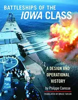 Les cuirassés de la classe Iowa : Une histoire de la conception et des opérations - Battleships of the Iowa Class: A Design and Operational History