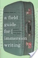 Guide de terrain pour l'écriture en immersion : Mémoires, journalisme et voyages - A Field Guide for Immersion Writing: Memoir, Journalism, and Travel