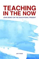 Enseigner dans l'instant présent : John Dewey sur le présent éducatif - Teaching in the Now: John Dewey on the Educational Present