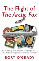 Le vol du « renard arctique » - L'histoire vraie de tous ceux qui se trouvaient à bord du vol BE142 et qui ont péri dans une tragique collision aérienne au-dessus de l'Italie. - Flight of 'The Arctic Fox' - The true story of all those on board flight BE142, who died in a tragic mid-air collision over Italy