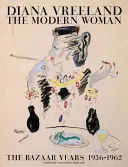 Diana Vreeland : La femme moderne : Les années bazar, 1936-1962 - Diana Vreeland: The Modern Woman: The Bazaar Years, 1936-1962