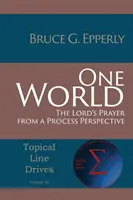 Un seul monde : Le Notre Père dans une perspective processuelle - One World: The Lord's Prayer from a Process Perspective