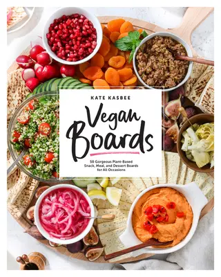 Vegan Boards : 50 magnifiques tableaux de collations, de repas et de desserts à base de plantes pour toutes les occasions - Vegan Boards: 50 Gorgeous Plant-Based Snack, Meal, and Dessert Boards for All Occasions