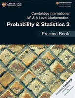 Cambridge International as & a Level Mathematics : Probabilités et statistiques 2 Practice Book - Cambridge International as & a Level Mathematics: Probability & Statistics 2 Practice Book