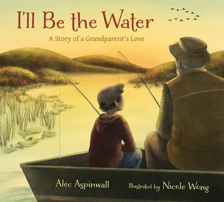 Je serai l'eau : L'histoire de l'amour d'un grand-parent - I'll Be the Water: A Story of a Grandparent's Love