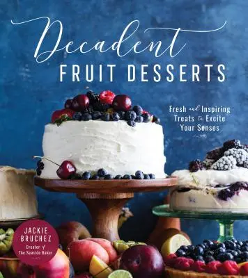 Desserts aux fruits décadents : Des gâteries fraîches et inspirantes pour exciter vos sens - Decadent Fruit Desserts: Fresh and Inspiring Treats to Excite Your Senses