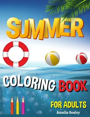 Livre de coloriage d'été pour adultes : Livre de coloriage d'été pour adultes, scènes de vacances relaxantes sur la plage, paysages paisibles de l'océan. - Summer Coloring Book for Adults: Summer Adult Coloring Book, Relaxing Beach Vacation Scenes, Peaceful Ocean Landscapes