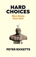 Hard Choices - What Britain Does Next (Ricketts Peter (auteur)) - Hard Choices - What Britain Does Next (Ricketts Peter (author))