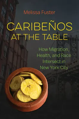 Les Caribéens à table : Comment la migration, la santé et la race se croisent dans la ville de New York - Caribeos at the Table: How Migration, Health, and Race Intersect in New York City