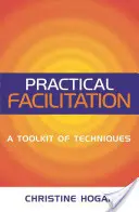 Facilitation pratique : Une boîte à outils de techniques - Practical Facilitation: A Toolkit of Techniques