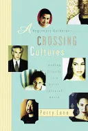 Guide du débutant pour traverser les cultures : Se faire des amis dans un monde multiculturel - A Beginner's Guide to Crossing Cultures: Making Friends in a Multicultural World