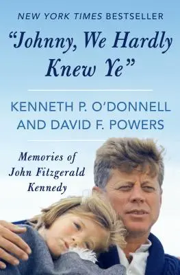 Johnny, We Hardly Knew Ye : Souvenirs de John Fitzgerald Kennedy - Johnny, We Hardly Knew Ye: Memories of John Fitzgerald Kennedy