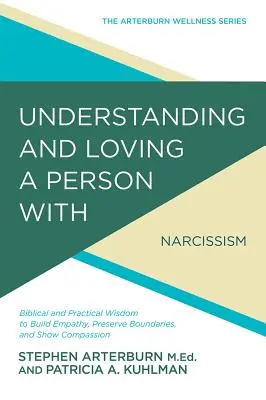 Comprendre et aimer une personne atteinte d'un trouble de la personnalité narcissique : La sagesse biblique et pratique pour développer l'empathie, préserver les limites et partager les valeurs. - Understanding and Loving a Person with Narcissistic Personality Disorder: Biblical and Practical Wisdom to Build Empathy, Preserve Boundaries, and Sho