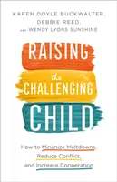 Élever un enfant difficile : Comment minimiser les crises de colère, réduire les conflits et augmenter la coopération - Raising the Challenging Child: How to Minimize Meltdowns, Reduce Conflict, and Increase Cooperation