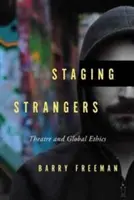 La mise en scène des étrangers : Théâtre et éthique mondiale - Staging Strangers: Theatre and Global Ethics