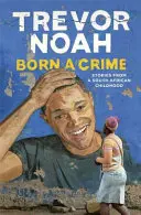 Born A Crime - Histoires d'une enfance sud-africaine - Born A Crime - Stories from a South African Childhood