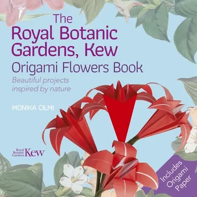 Les jardins botaniques royaux, Kew Origami Flowers Book : De magnifiques projets inspirés par la nature - The Royal Botanic Gardens, Kew Origami Flowers Book: Beautiful Projects Inspired by Nature