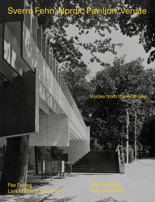 Sverre Fehn : Pavillon nordique, Venise : Voix des archives - Sverre Fehn: Nordic Pavilion, Venice: Voices from the Archives