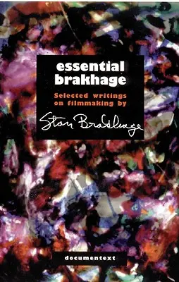 L'essentiel Brakhage : Écrits choisis sur la réalisation de films - Essential Brakhage: Selected Writings on Filmmaking