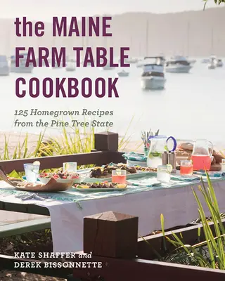 Le livre de cuisine de la ferme du Maine : 125 recettes maison de l'État du pin - The Maine Farm Table Cookbook: 125 Home-Grown Recipes from the Pine Tree State