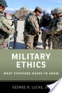 L'éthique militaire : Ce que tout le monde doit savoir - Military Ethics: What Everyone Needs to Know