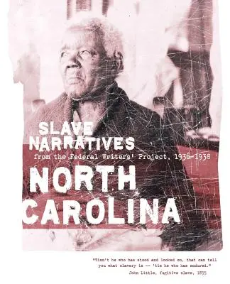 Récits d'esclaves de Caroline du Nord : Récits d'esclaves du Federal Writers' Project 1936-1938 - North Carolina Slave Narratives: Slave Narratives from the Federal Writers' Project 1936-1938