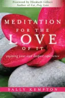 La méditation pour l'amour de la méditation : profiter de votre propre expérience la plus profonde - Meditation for the Love of It: Enjoying Your Own Deepest Experience