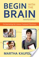 Commencer par le cerveau : Orchestrer la classe centrée sur l'apprenant - Begin with the Brain: Orchestrating the Learner-Centered Classroom