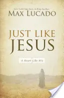 Comme Jésus : Un cœur comme le sien - Just Like Jesus: A Heart Like His