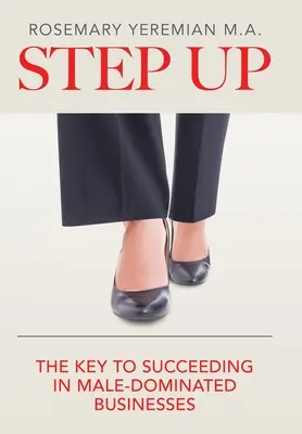 Step Up : La clé de la réussite dans les entreprises dominées par les hommes - Step Up: The Key to Succeeding in Male-Dominated Businesses