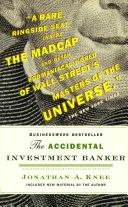 Le banquier d'affaires accidentel : A l'intérieur de la décennie qui a transformé Wall Street - The Accidental Investment Banker: Inside the Decade That Transformed Wall Street