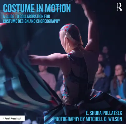 Costume in Motion : Un guide de collaboration pour la conception des costumes et la chorégraphie - Costume in Motion: A Guide to Collaboration for Costume Design and Choreography