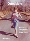Outsiders : Photographie et film américains des années 1950-1980 - Outsiders: American Photography and Film 1950s-1980s
