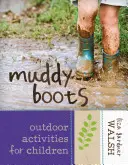 Muddy Boots : Activités de plein air pour les enfants - Muddy Boots: Outdoor Activities for Children