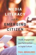 L'éducation aux médias et le citoyen émergent ; la jeunesse, l'engagement et la participation dans la culture numérique - Media Literacy and the Emerging Citizen; Youth, Engagement and Participation in Digital Culture