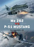 Me 262 contre P-51 Mustang : Europe 1944-45 - Me 262 Vs P-51 Mustang: Europe 1944-45