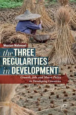 Les trois régularités du développement : Croissance, emploi et macro-politique dans les pays en développement - The Three Regularities in Development: Growth, Jobs and Macro Policy in Developing Countries