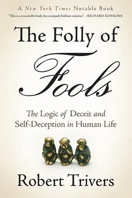 La folie des fous : La logique de la tromperie et de l'auto-illusion dans la vie humaine - The Folly of Fools: The Logic of Deceit and Self-Deception in Human Life