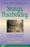 Le Petit Livre de la construction stratégique de la paix : Une vision et un cadre pour la paix et la justice - The Little Book of Strategic Peacebuilding: A Vision and Framework for Peace with Justice