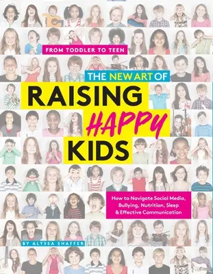 Le nouvel art d'élever des enfants heureux : le guide d'aujourd'hui pour un enfant fort, confiant et attentionné - The New Art of Raising Happy Kids: Today's Guide to a Strong, Confident & Caring Child