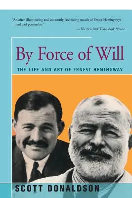 Par la force de la volonté : La vie et l'art d'Ernest Hemingway - By Force of Will: The Life and Art of Ernest Hemingway