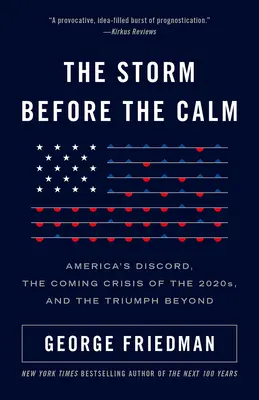 La tempête avant le calme : La discorde américaine, la crise des années 2020 et le triomphe de l'avenir - The Storm Before the Calm: America's Discord, the Crisis of the 2020s, and the Triumph Beyond