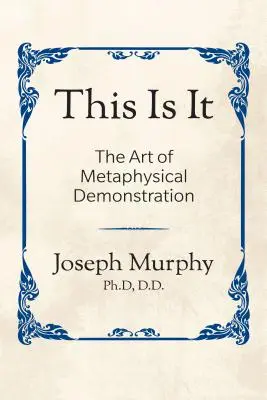 L'art de la démonstration métaphysique L'art de la démonstration métaphysique : L'art de la démonstration métaphysique - This Is It!: The Art of Metaphysical Demonstration: The Art of Metaphysical Demonstration