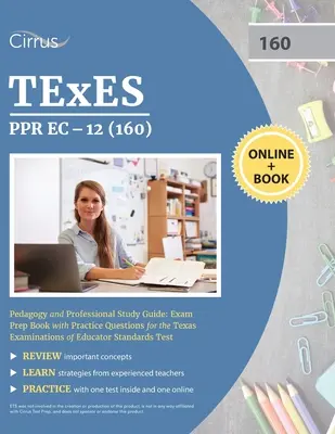 TEXES PPR EC-12 (160) Pedagogy and Professional Study Guide : Livre de préparation à l'examen avec des questions pratiques pour les Texas Examinations of Educator Standards T - TEXES PPR EC-12 (160) Pedagogy and Professional Study Guide: Exam Prep Book with Practice Questions for the Texas Examinations of Educator Standards T