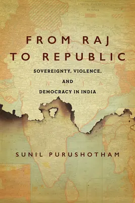 Du Raj à la République : Souveraineté, violence et démocratie en Inde - From Raj to Republic: Sovereignty, Violence, and Democracy in India
